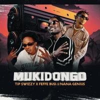 Mukidongo - Tip Swizzy, Feffe Bussi, Nana Genius 