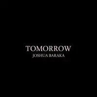 Tomorrow - Joshua Baraka 