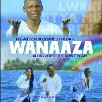 Wanaaza - Pastor Wilson Bugembe ft. Rhoda K