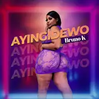 Ayingedewo Lyrics - Bruno K 