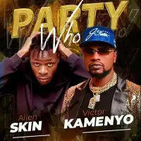 Party Who - Victor Kamenyo ft. Allien Skin