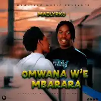 Omwana We Mbarara - Madlyrko 