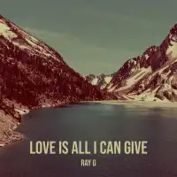 love is all i can give ( all i can give ) Lyrics - Ray G 