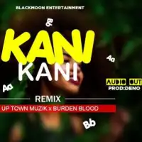 Kani Kani (Remix) - Burden Blood ft. Uptown Muzik