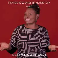 Praise and Worship Nonstop 2020 - Betty Muwanguzi 