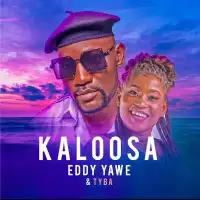 Kaloosa - Eddy Yawe ft. Tyba