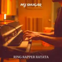 My Shugar - Ring Rapper Ratata 