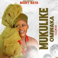 Mukulike Omwaka Lyrics - Mary Bata 