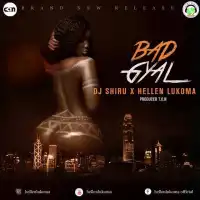 Bad Gyal - DJ Shiru ft. Hellen Lukoma