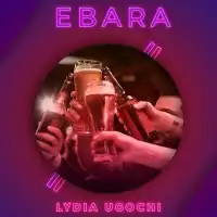 EBARA - Lydia Ugochi ft. Trouble Maker