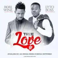 True Love - Lyto Boss ft. HE. Bobi Wine