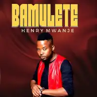 Bamulete - Henry Mwanje 