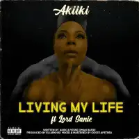 Living My Life - Akiiki ft. Lord Sanie