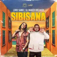 Sibisaana - Lord Sanie, DJ Maker Breaker 