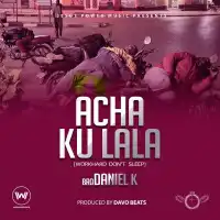 Acha Ku Lala - BroDaniel K 