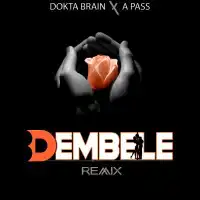 Dembele (Remix) - Dokta Brain ft. A Pass